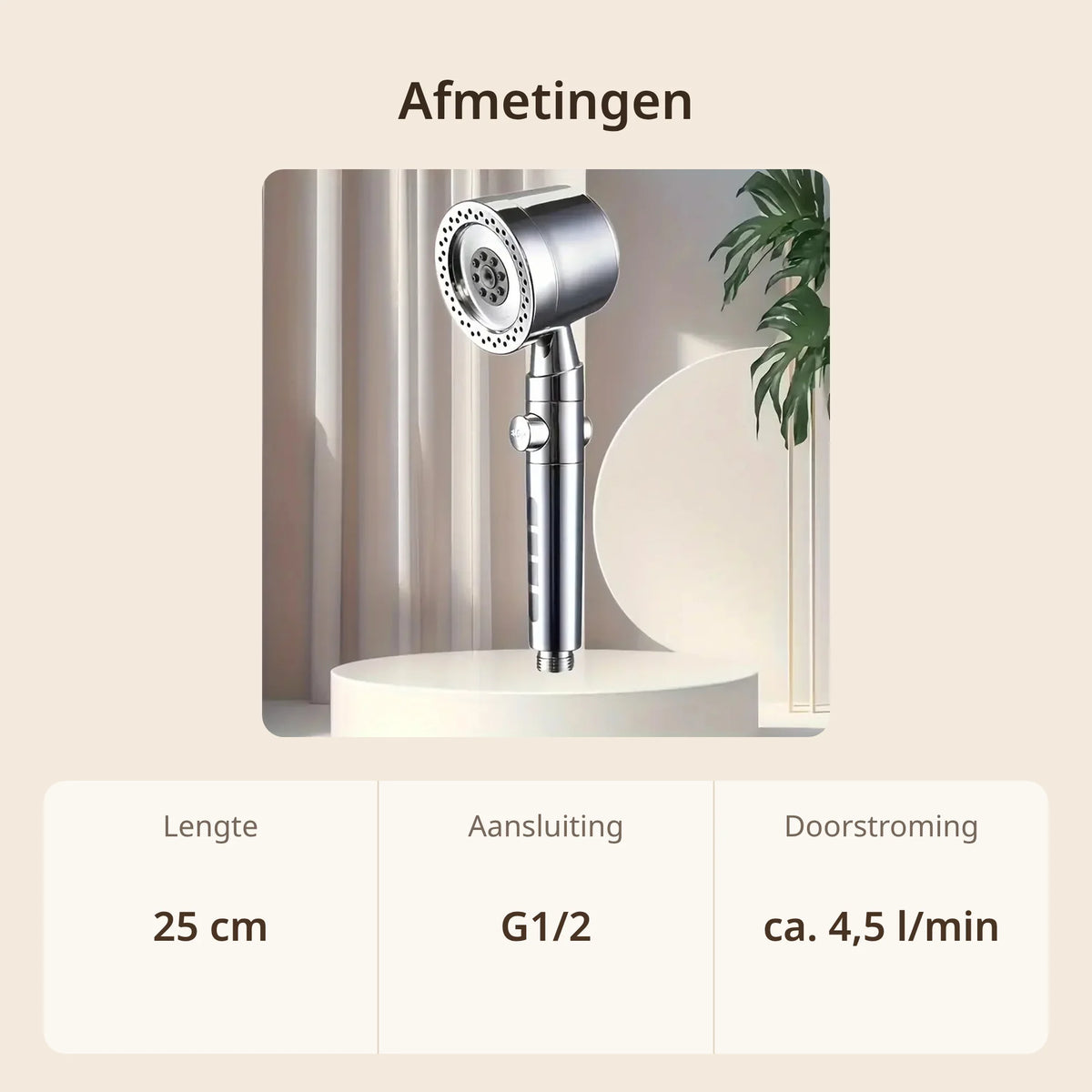 Afmetingen douchekop: 25 cm lang, G1/2 aansluiting en doorstroming van ca. 4,5 liter per minuut