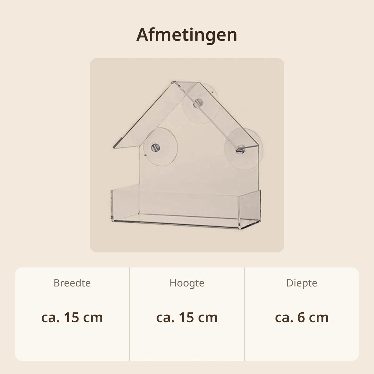 Afmetingen raamvoederhuisje van acryl: ca. 15 cm breed, ca. 15 cm hoog en ca. 6 cm diep